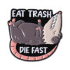 Eat trash die fast