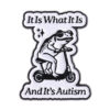 It is What it is, and It's Autism
